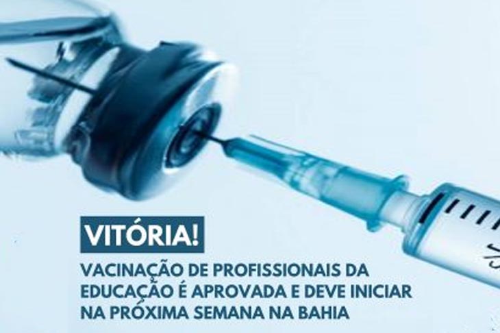Vacinação dos trabalhadores e trabalhadoras em Educação é aprovada e deve iniciar na próxima semana na Bahia